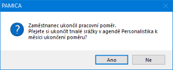 Prostřednictvím této hlášky vám PAMICA připomene ukončení trvalých srážek zaměstnanci, kterému ukončujete pracovní poměr