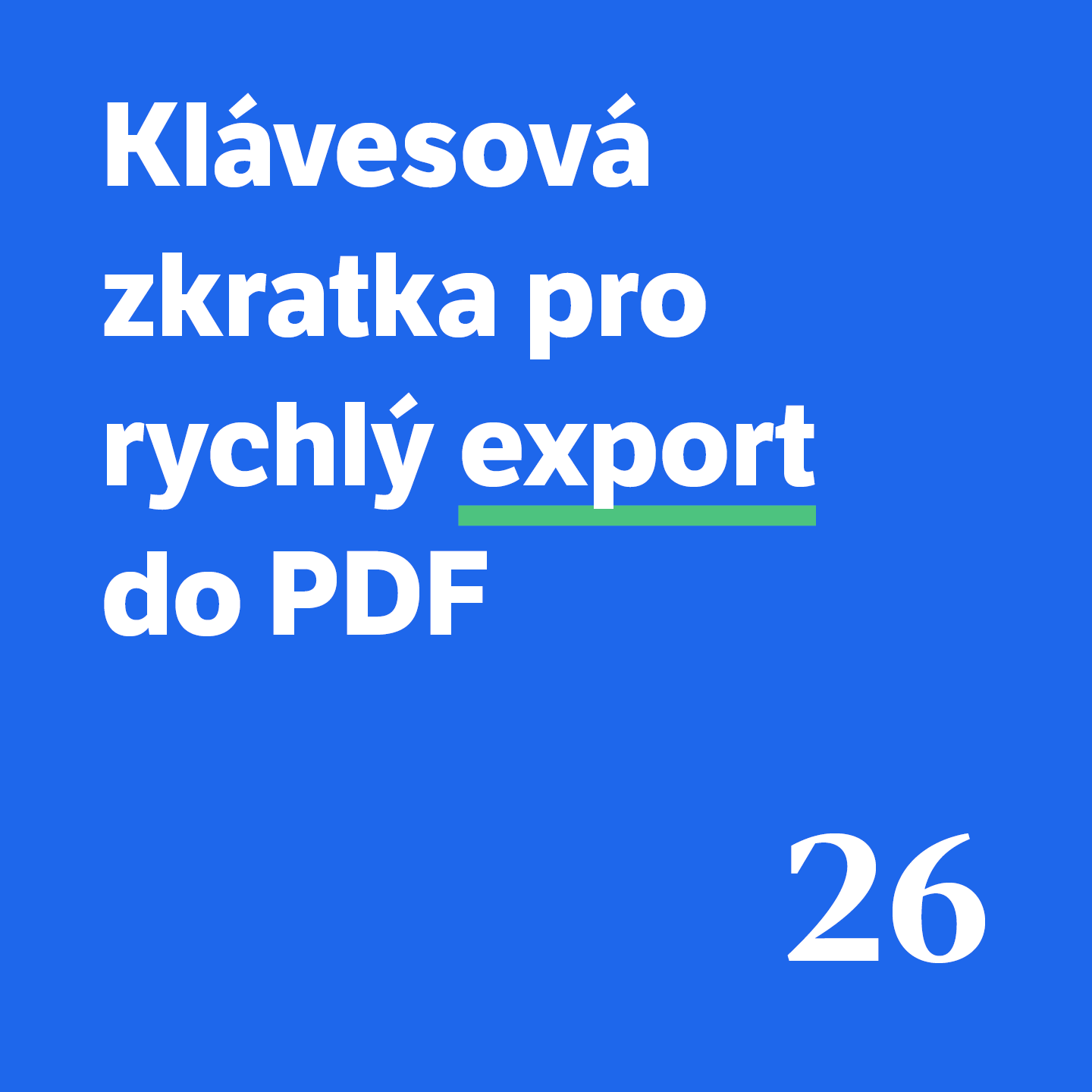 26 Klávesová zkratka pro rychlý export do PDF 